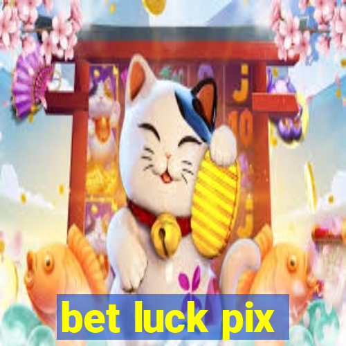 bet luck pix